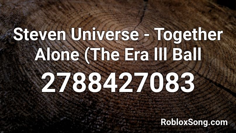 Steven Universe - Together Alone (The Era lll Ball Roblox ID