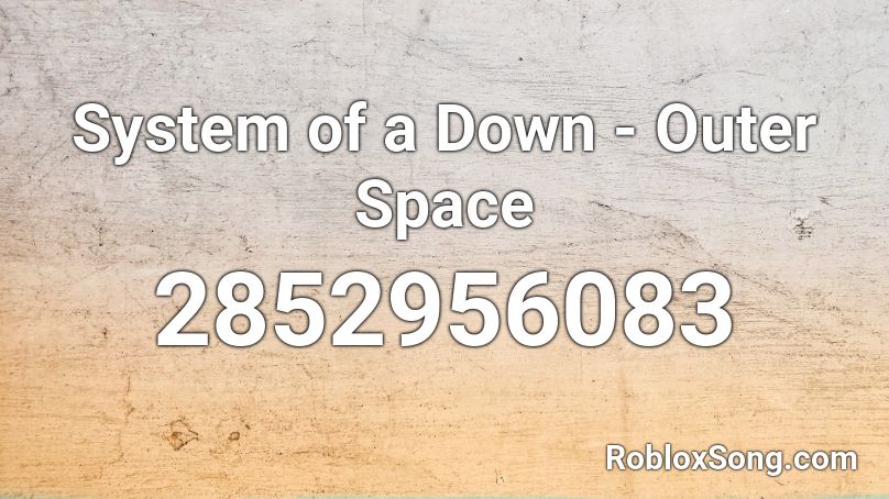 System of a Down - Outer Space Roblox ID