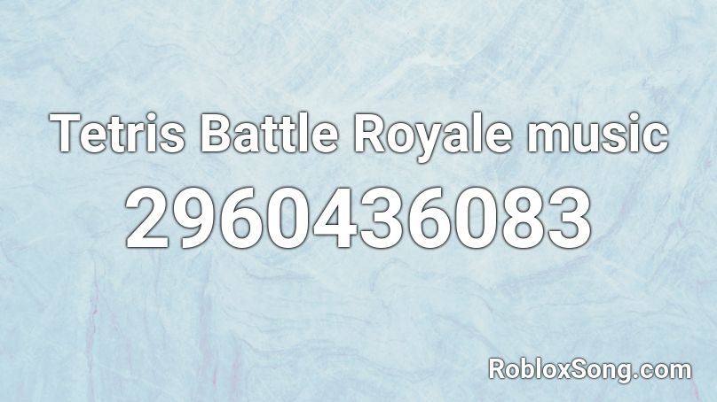 Tetris Battle Royale Music Roblox Id Roblox Music Codes - roblox battle royale song id