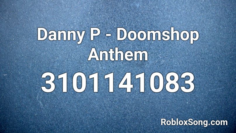 Danny P - Doomshop Anthem Roblox ID