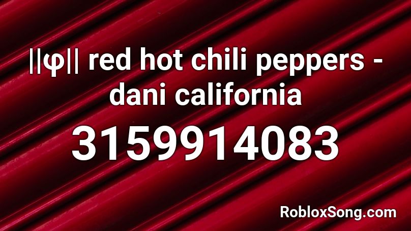 ||φ|| red hot chili peppers - dani california Roblox ID