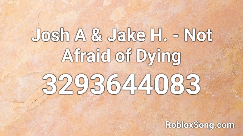 Josh A & Jake H. - Not Afraid of Dying Roblox ID