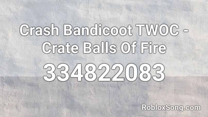 Crash Bandicoot TWOC - Crate Balls Of Fire Roblox ID