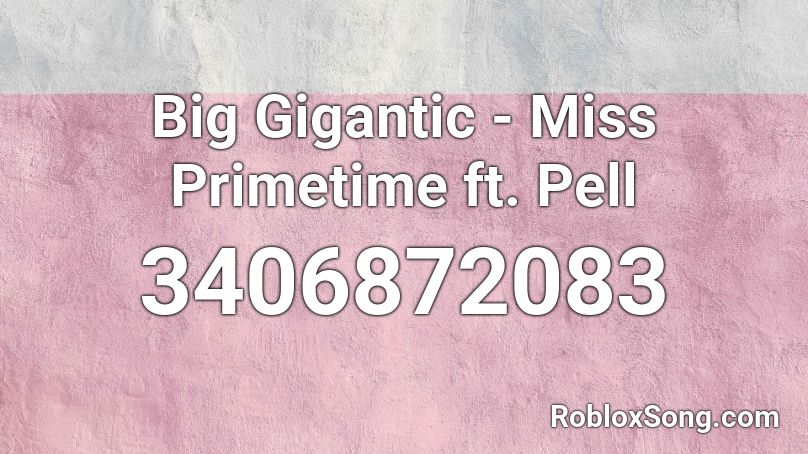 Big Gigantic - Miss Primetime ft. Pell Roblox ID