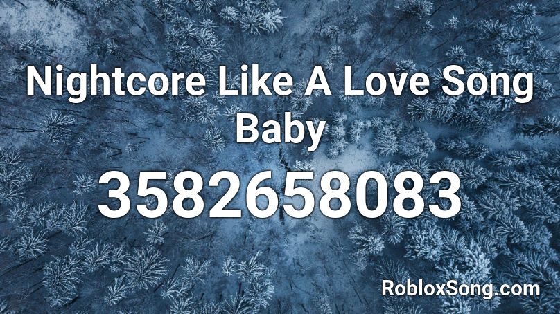 Nightcore Like A Love Song Baby Roblox Id Roblox Music Codes - i love you like a love song baby roblox id