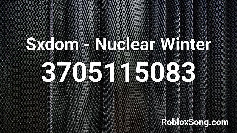 Sxdom - Nuclear Winter Roblox ID