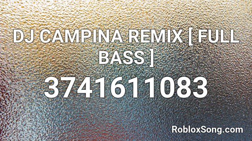 DJ CAMPINA REMIX [ FULL BASS ] Roblox ID