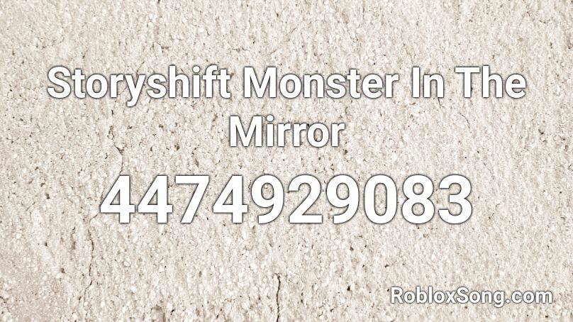 Storyshift Monster In The Mirror  Roblox ID