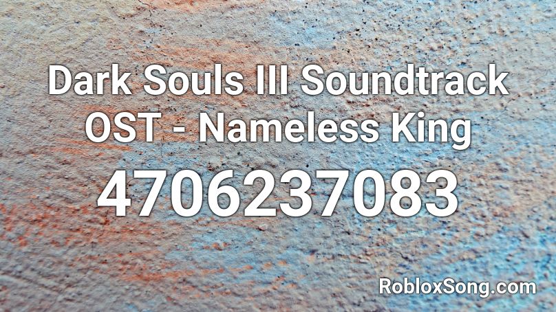 Dark Souls Iii Soundtrack Ost Nameless King Roblox Id Roblox Music Codes - roblox dark souls