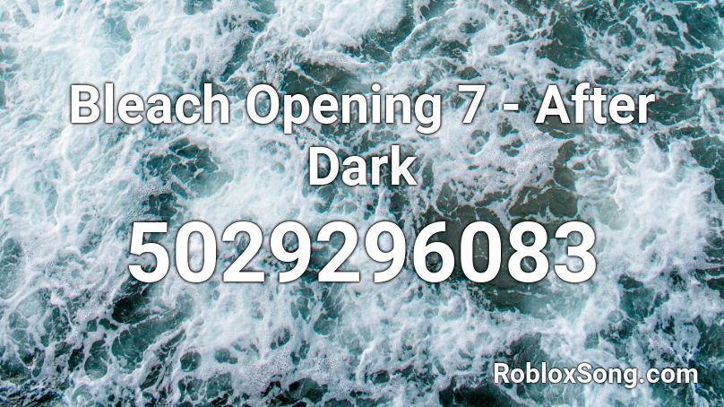 Bleach Opening 7 - After Dark Roblox ID