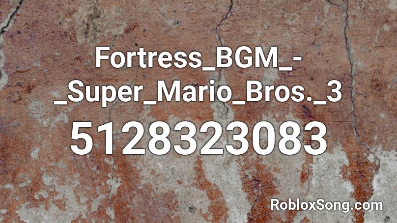 Fortress_BGM_-_Super_Mario_Bros._3 Roblox ID