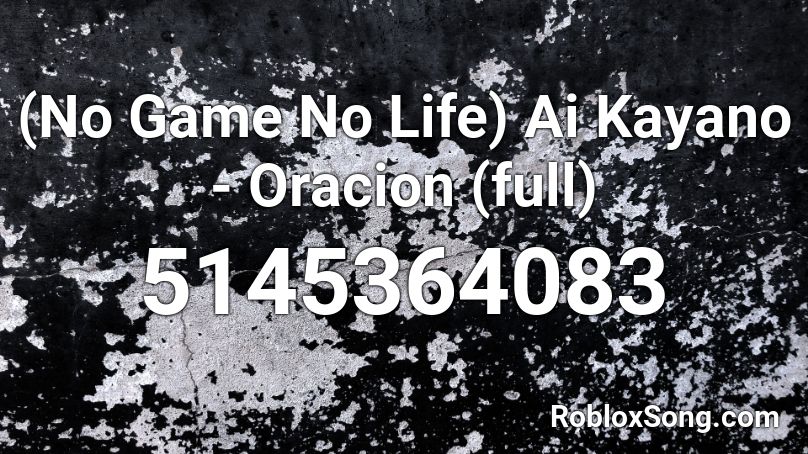 (No Game No Life) Ai Kayano - Oracion (full) Roblox ID