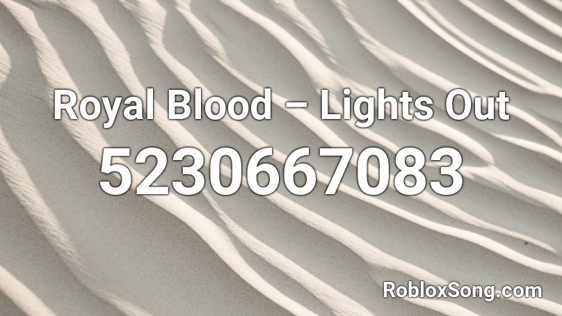 Royal Blood Lights Out Roblox Id Roblox Music Codes - blood roblox image id