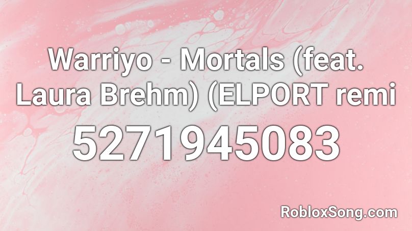 Warriyo - Mortals (feat. Laura Brehm) (ELPORT remi Roblox ID