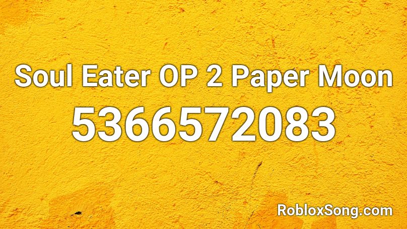 Soul Eater Op 2 Paper Moon Roblox Id Roblox Music Codes - soul eater opening roblox id