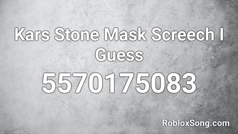 Kars Stone Mask Screech I Guess Roblox ID
