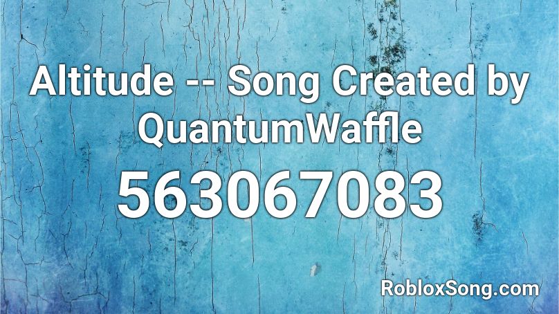 Altitude -- Song Created by QuantumWaffle Roblox ID