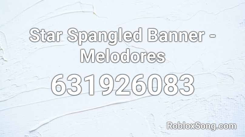 Star Spangled Banner - Melodores Roblox ID