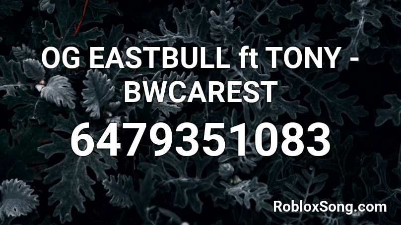 OG EASTBULL ft TONY - BWCAREST Roblox ID
