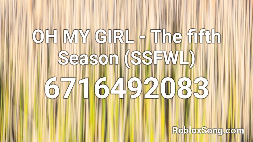 OH MY GIRL - The fifth Season (SSFWL) Roblox ID