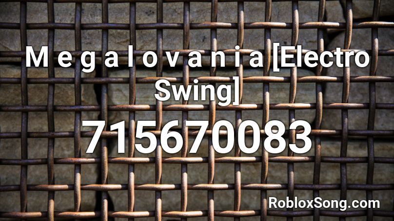 M e g a l o v a n i a [Electro Swing] Roblox ID