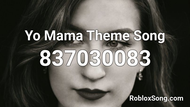Yo Mama Theme Song Roblox ID