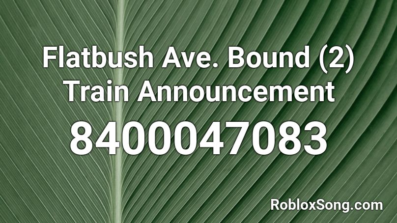 Flatbush Ave. Bound (2) Train Announcement Roblox ID