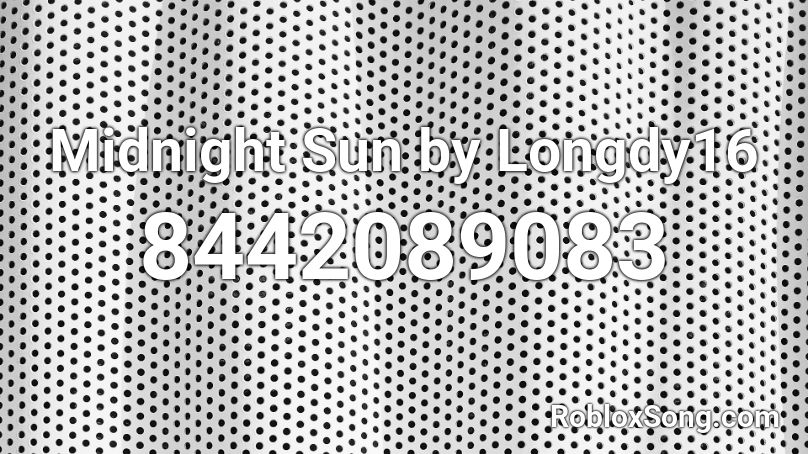 Midnight Sun by Longdy16 Roblox ID