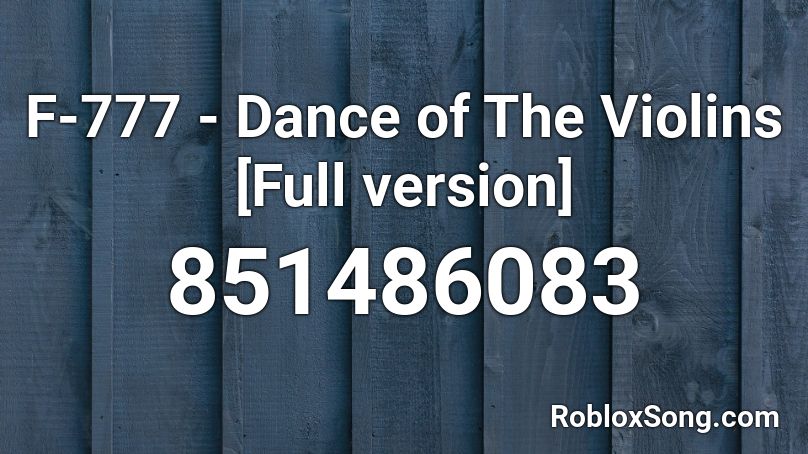 F-777 - Dance of The Violins [Full version] Roblox ID