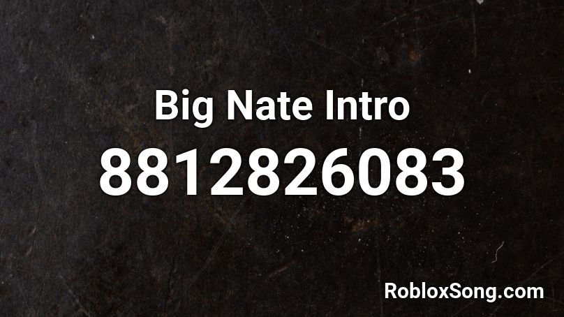 Big Nate Intro Roblox ID