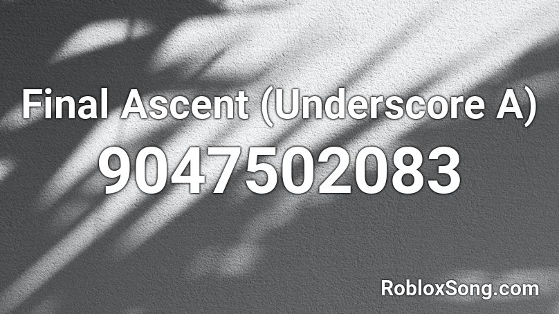 Final Ascent (Underscore A) Roblox ID