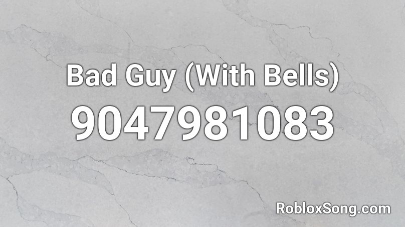 Bad Guy (With Bells) Roblox ID