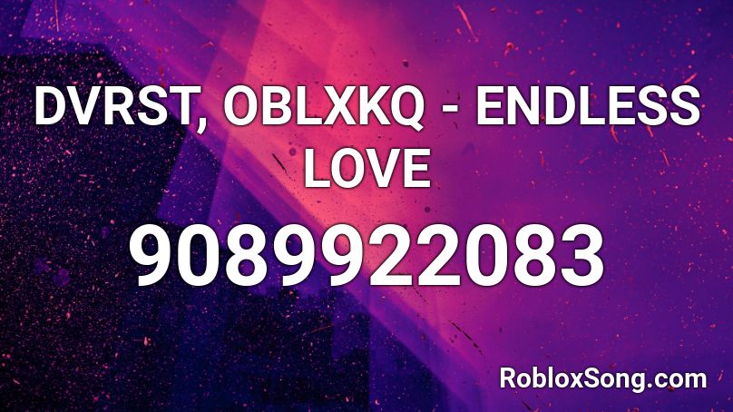 DVRST, OBLXKQ - ENDLESS LOVE Roblox ID