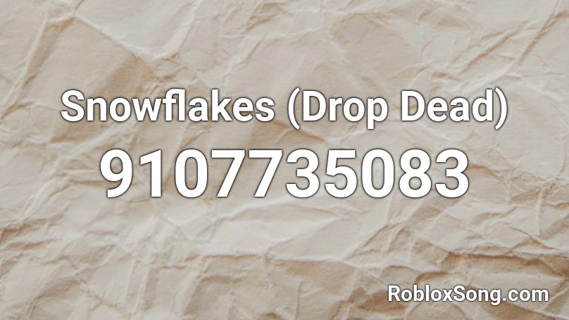 Snowflakes (Drop Dead) Roblox ID