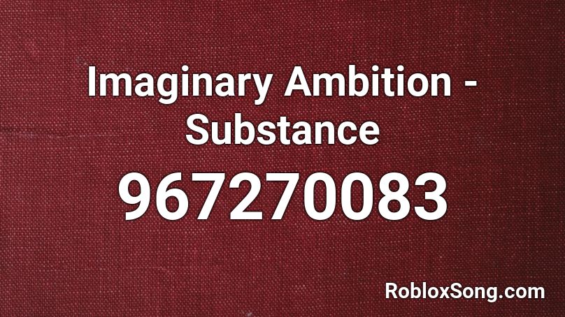Imaginary Ambition - Substance Roblox ID