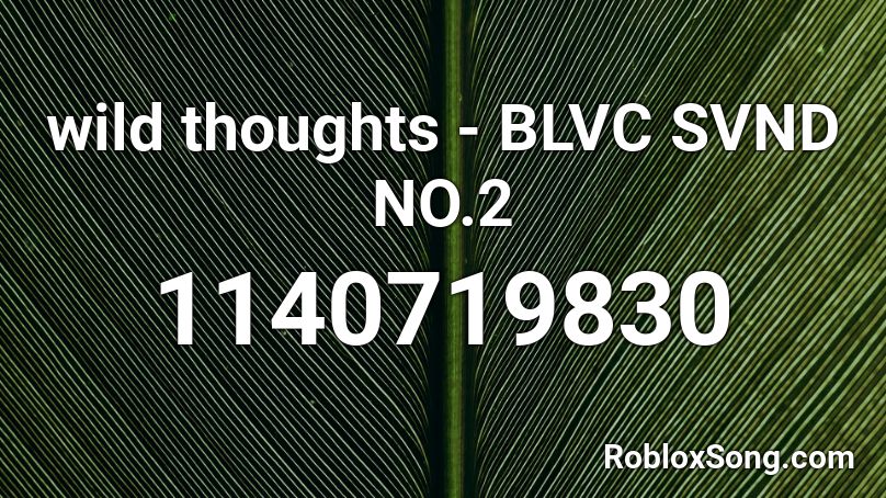 wild thoughts - BLVC SVND NO.2 Roblox ID