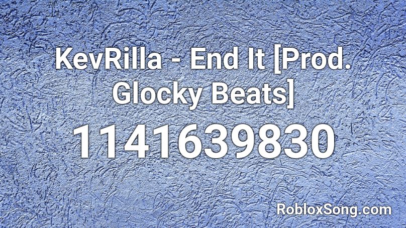 KevRilla - End It [Prod. Glocky Beats] Roblox ID