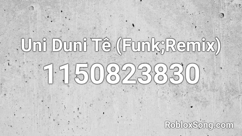  Uni Duni Tê  (Funk;Remix) Roblox ID