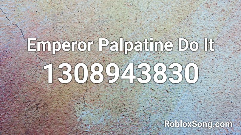 Emperor Palpatine Do It Roblox ID
