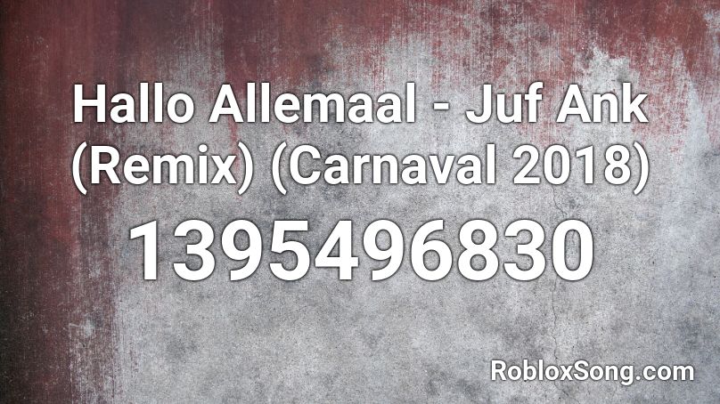 Hallo Allemaal - Juf Ank (Remix) (Carnaval 2018) Roblox ID