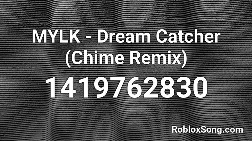 MYLK - Dream Catcher (Chime Remix) Roblox ID