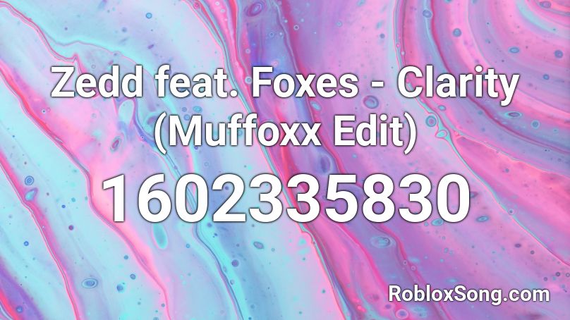 Zedd Feat Foxes Clarity Muffoxx Edit Roblox Id Roblox Music Codes - clarity full song roblox id