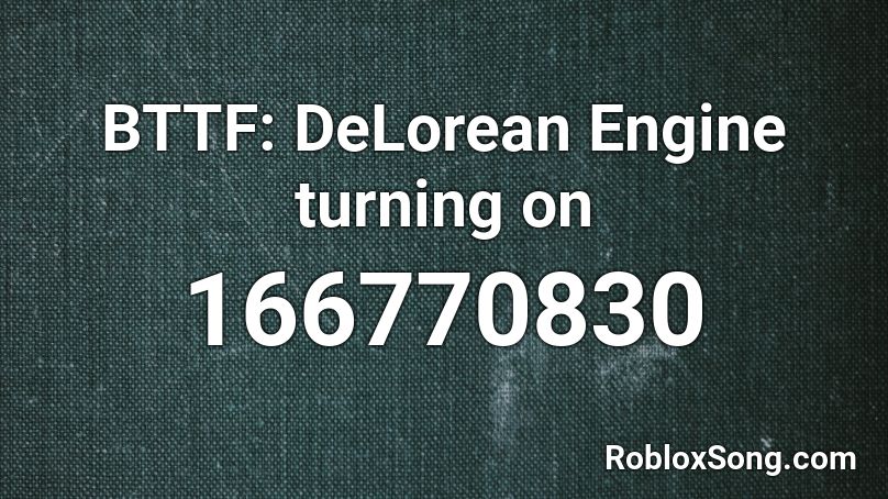 BTTF: DeLorean Engine turning on Roblox ID