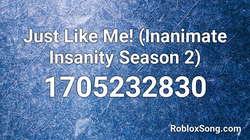 Just Like Me! (Inanimate Insanity Season 2) Roblox ID