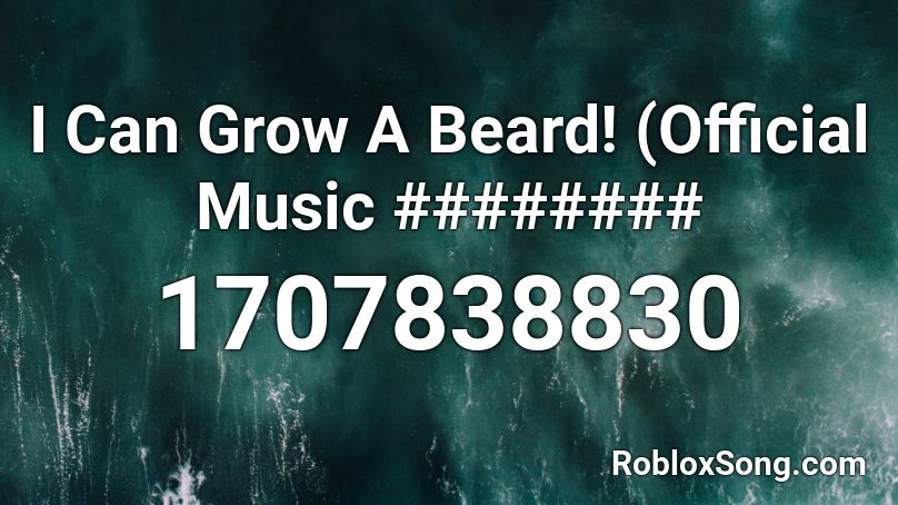 I Can Grow A Beard! (Official Music ######## Roblox ID