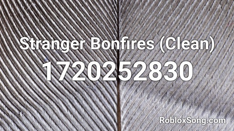 Stranger Bonfires (Clean) Roblox ID