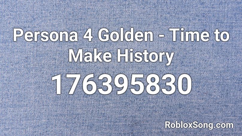Persona 4 Golden - Time to Make History Roblox ID