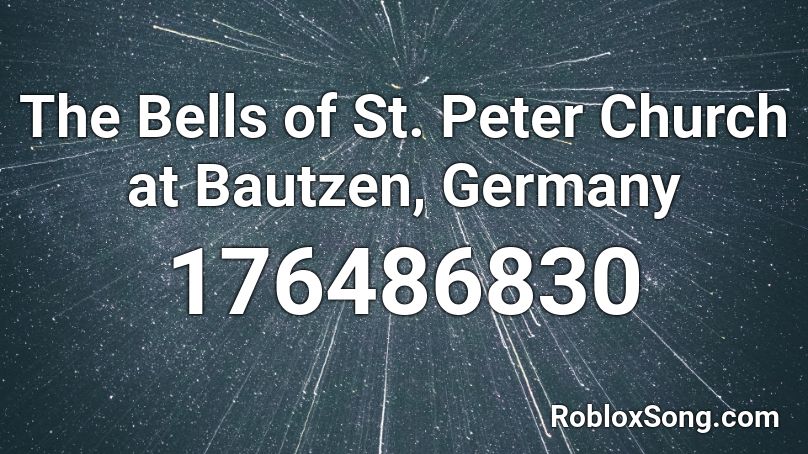 The Bells of St. Peter Church at Bautzen, Germany Roblox ID