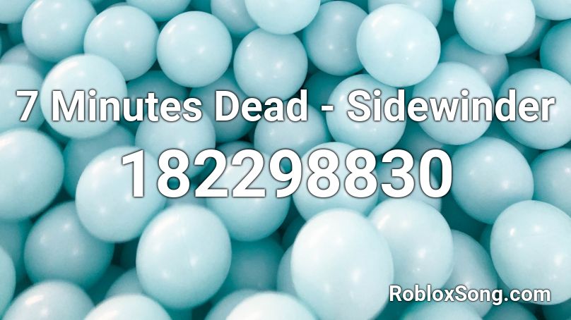 7 Minutes Dead - Sidewinder Roblox ID