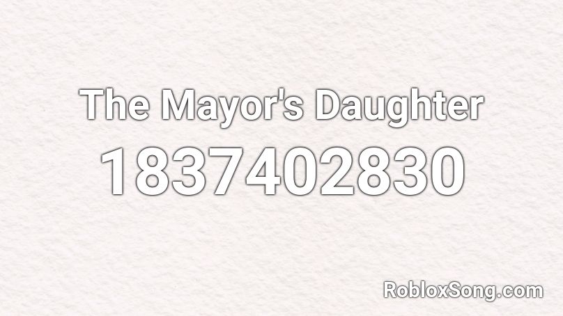 The Mayor's Daughter Roblox ID